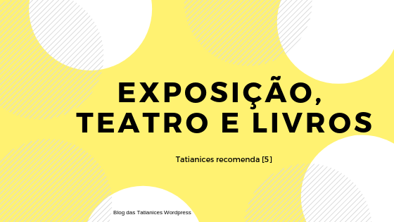 Exposição, teatro e livros