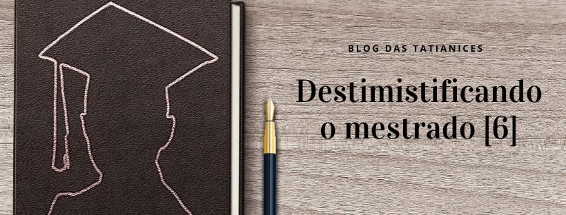 Destimistificando o mestrado [6]