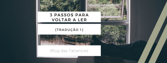 3 passos para voltar a ler