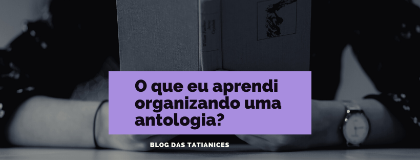 O que eu aprendi organizando uma antologia_